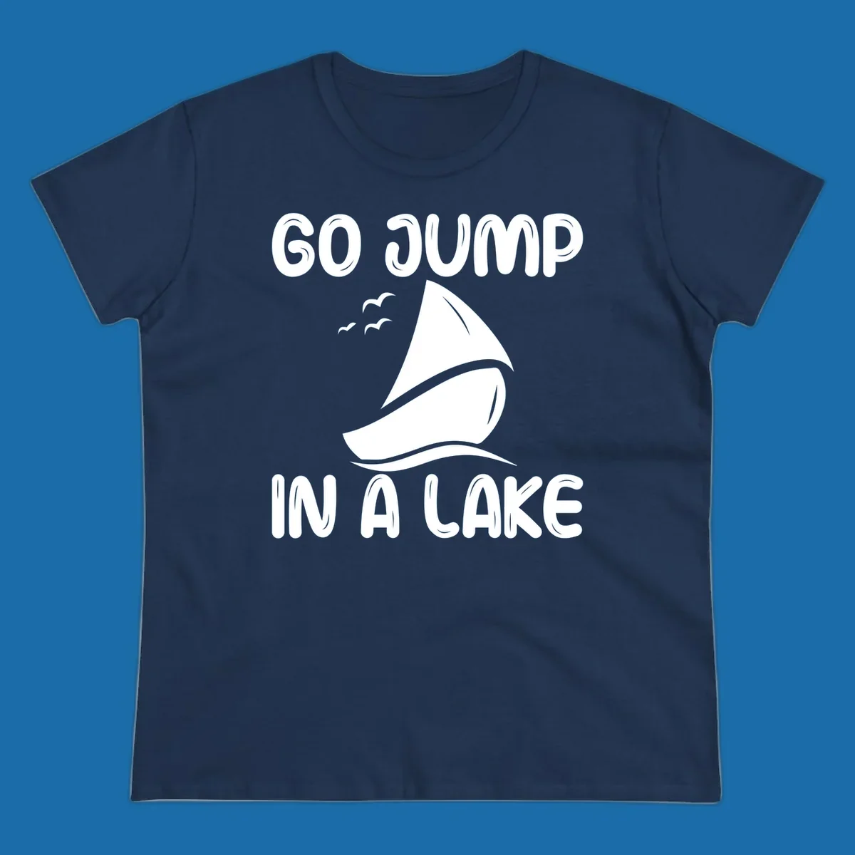 Go Jump In A Lake sailboat graphic with text.