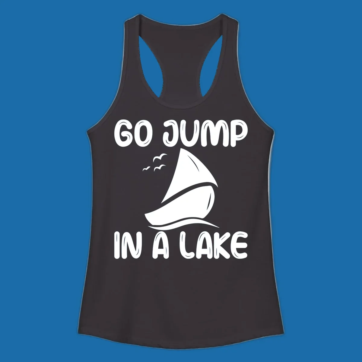 Go Jump In A Lake sailboat graphic with text.
