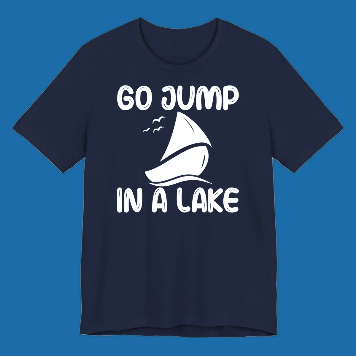 Go Jump In A Lake sailboat graphic with text.