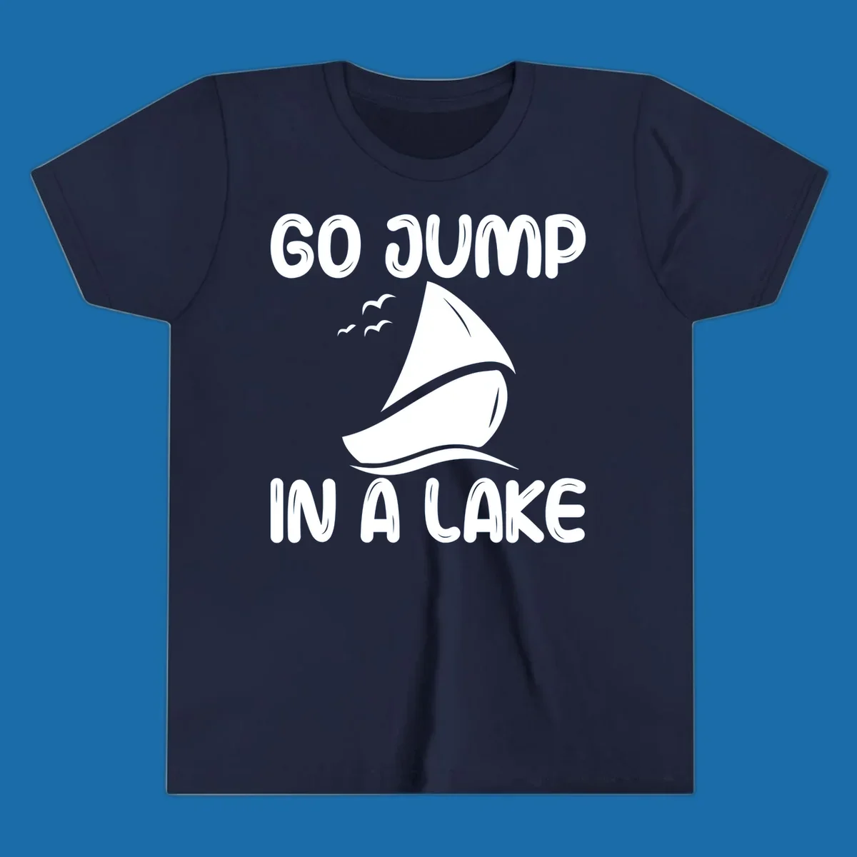 Go Jump In A Lake sailboat graphic with text.