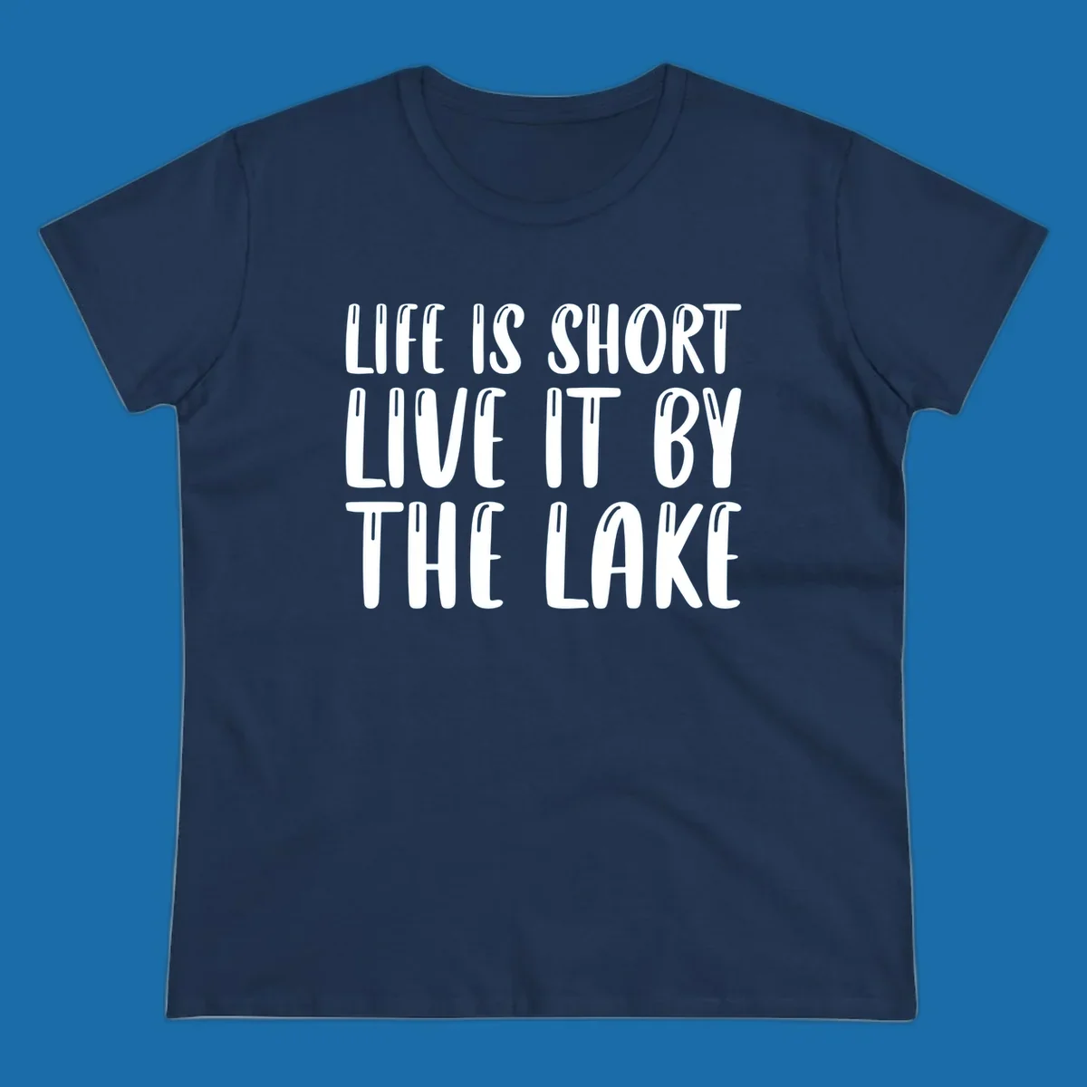 Bold white text "Life Is Short Live It By The Lake" for live-by-the-lake shirt.