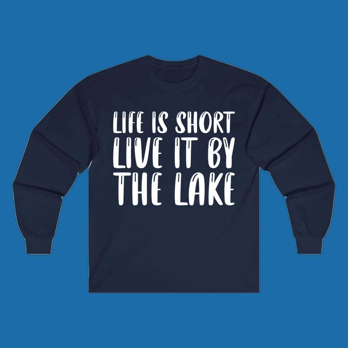 Bold white text "Life Is Short Live It By The Lake" for live-by-the-lake shirt.