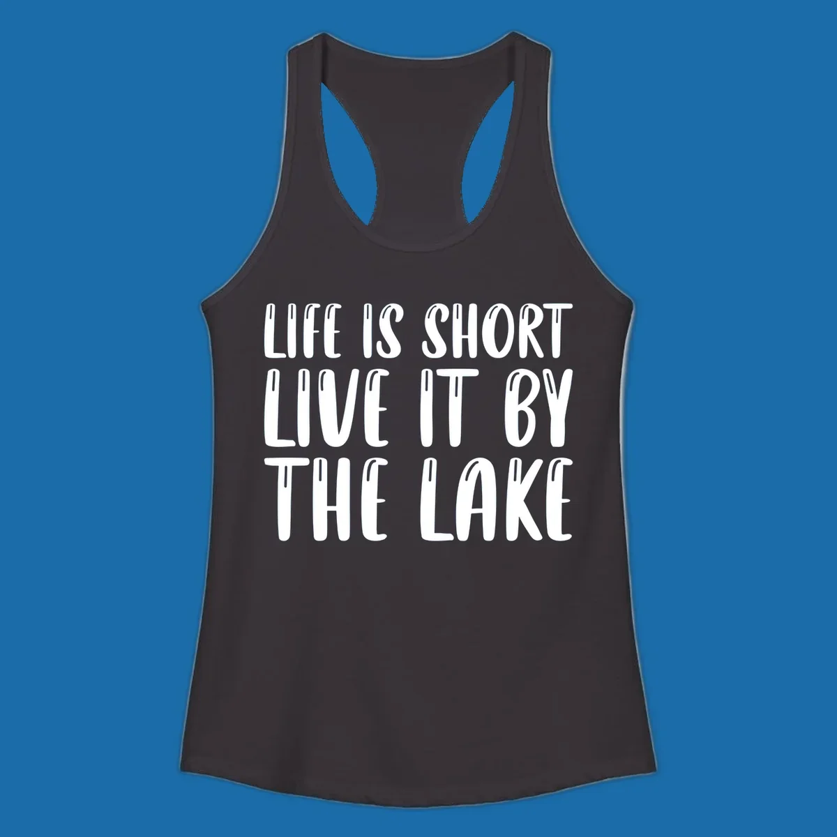 Bold white text "Life Is Short Live It By The Lake" for live-by-the-lake shirt.