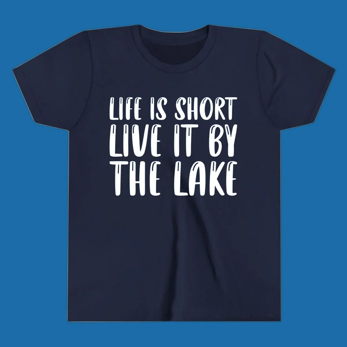 Bold white text "Life Is Short Live It By The Lake" for live-by-the-lake shirt.