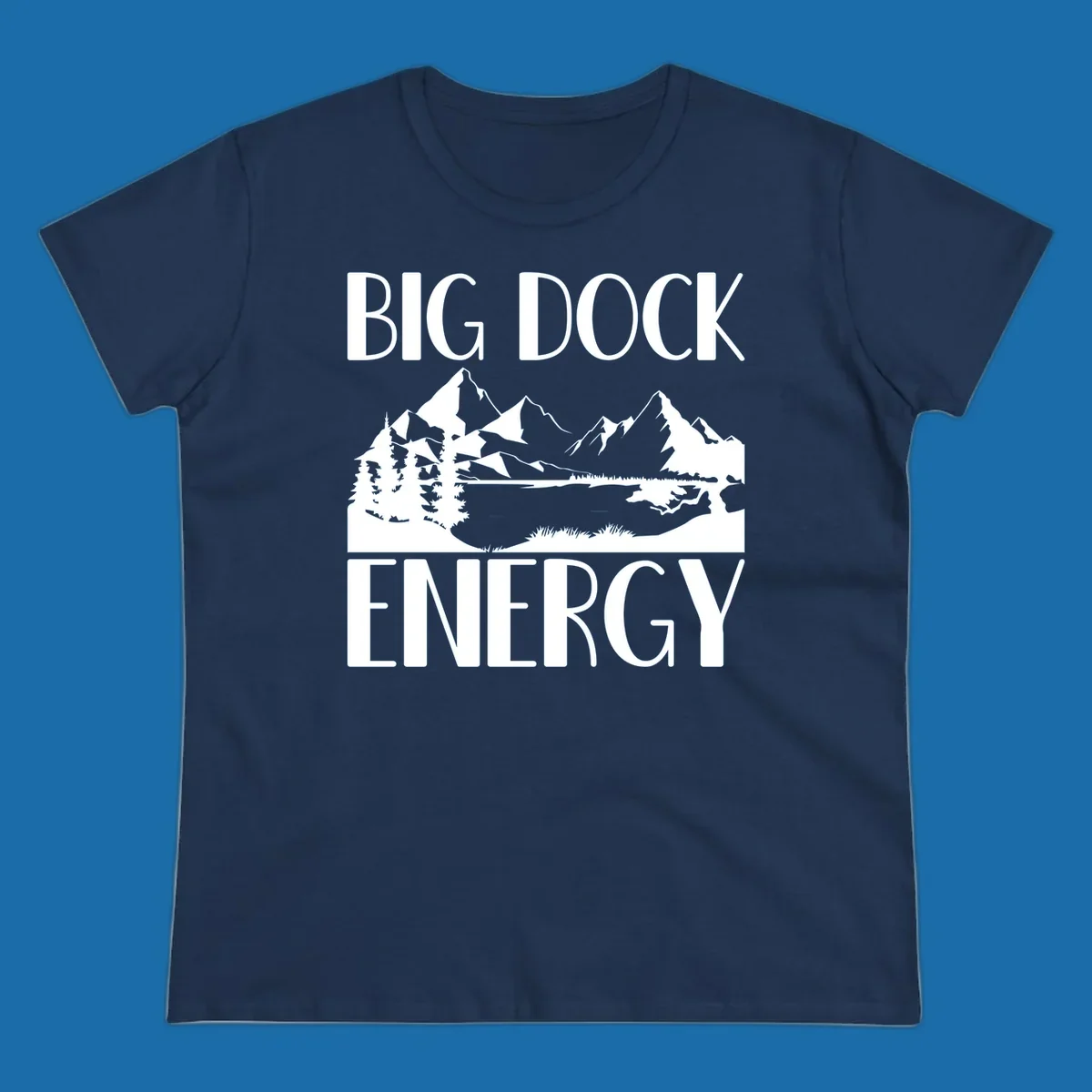 Big Dock Energy mountain lake pine trees landscape graphic.