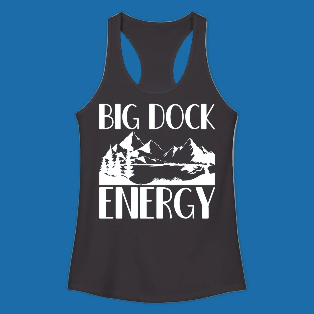 Big Dock Energy mountain lake pine trees landscape graphic.