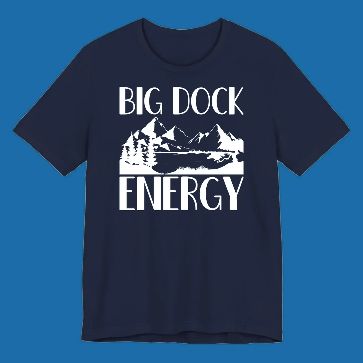 Big Dock Energy mountain lake pine trees landscape graphic.