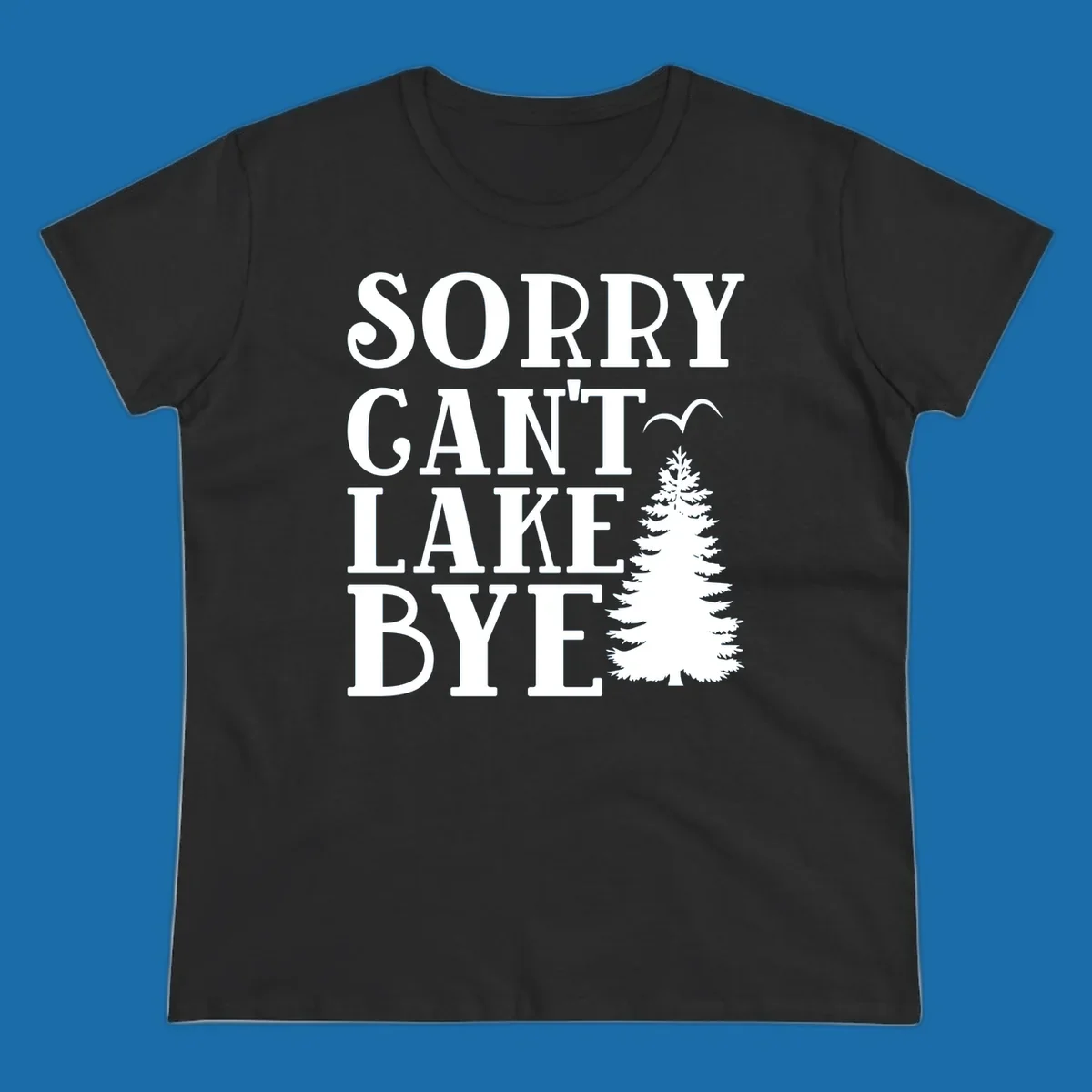 Sorry Can't Lake Bye text with pine tree and bird illustration