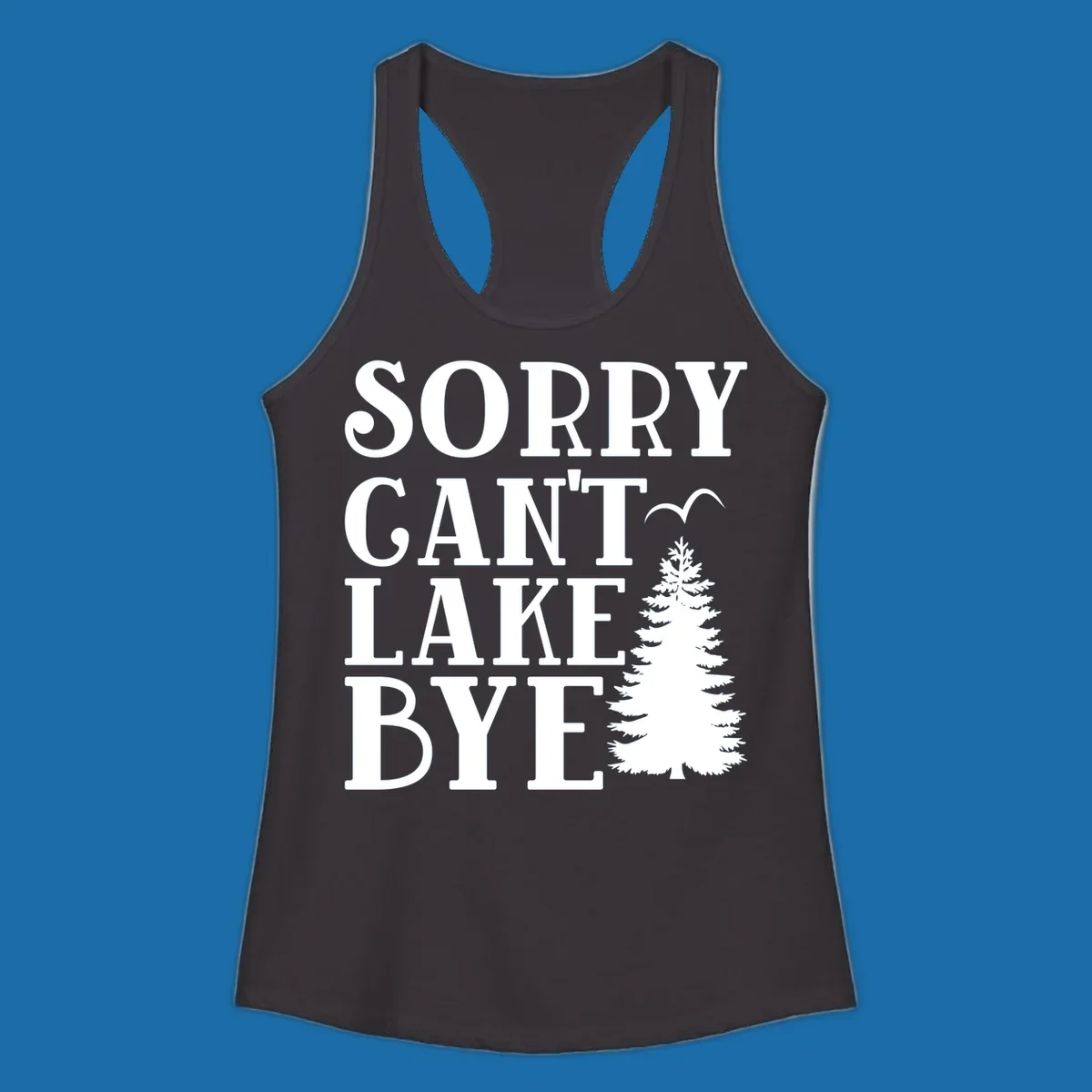 Sorry Can't Lake Bye text with pine tree and bird illustration
