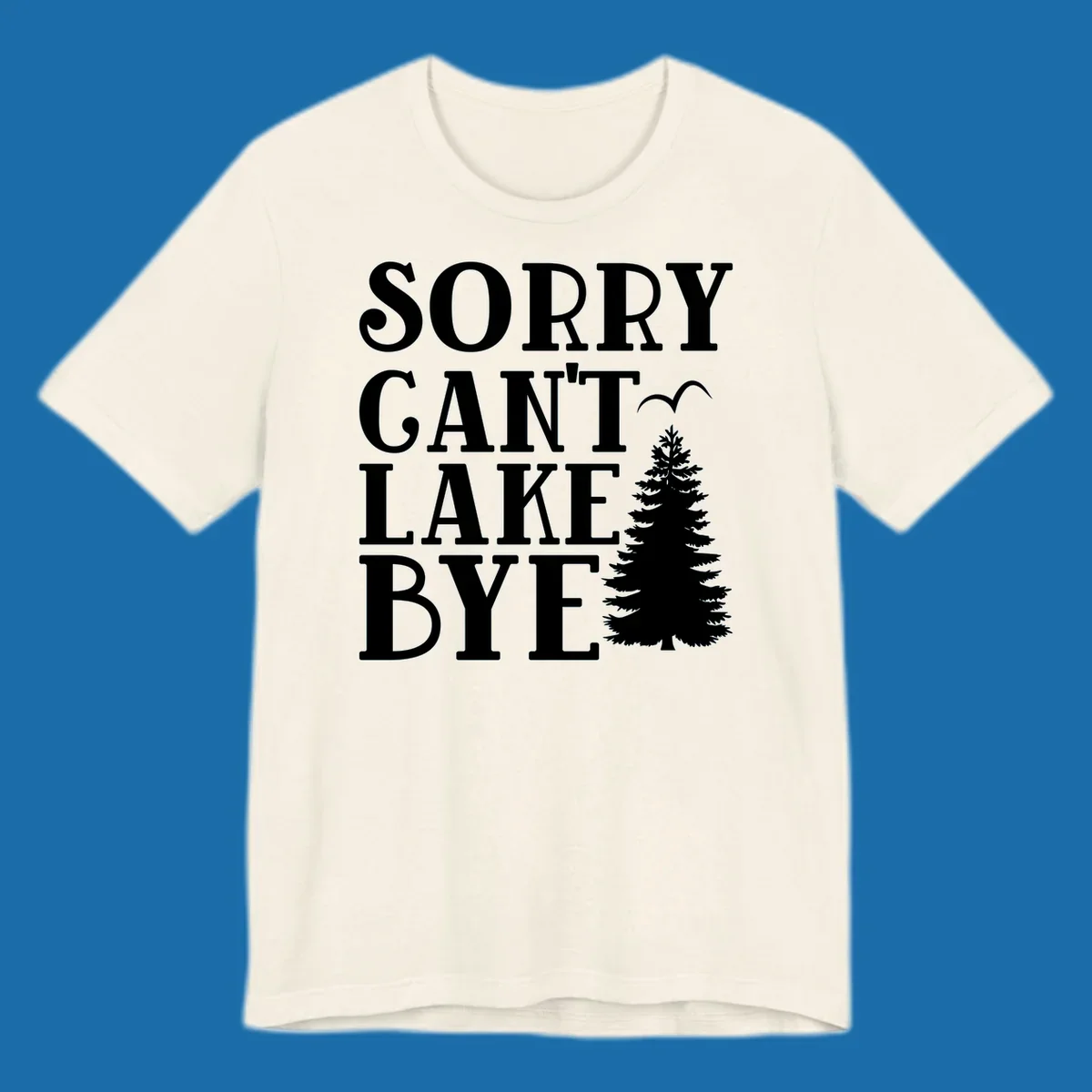 Sorry Can't Lake Bye text with pine tree and bird illustration