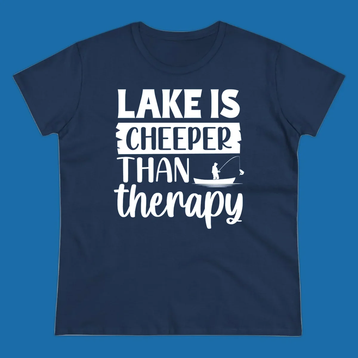 Lake is cheaper than therapy fishing design with fisherman in boat.