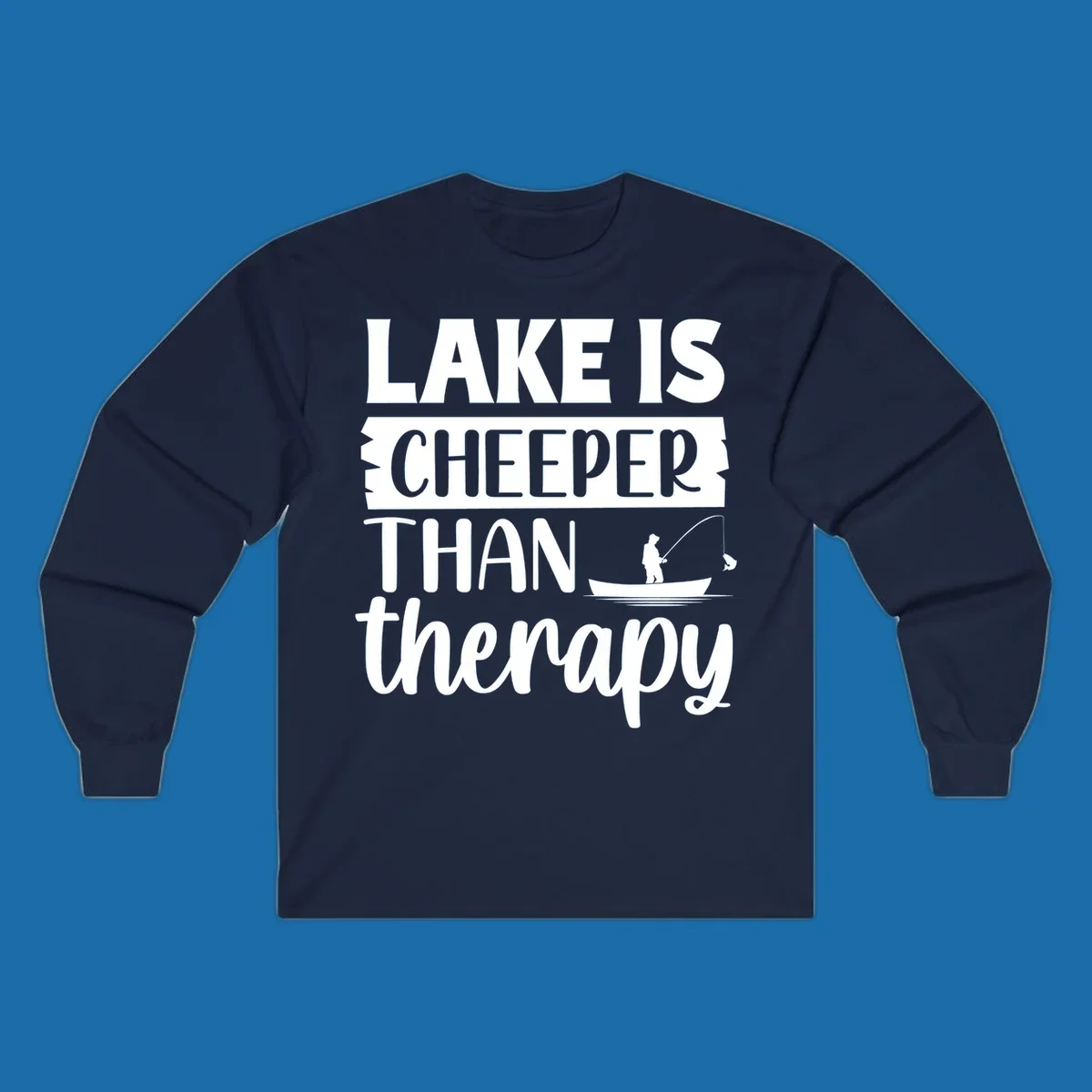 Lake is cheaper than therapy fishing design with fisherman in boat.