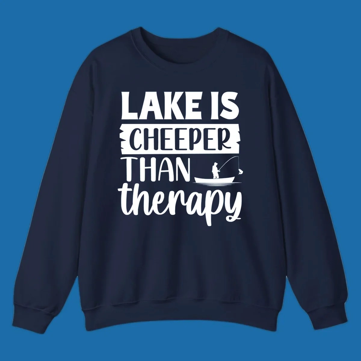 Lake is cheaper than therapy fishing design with fisherman in boat.