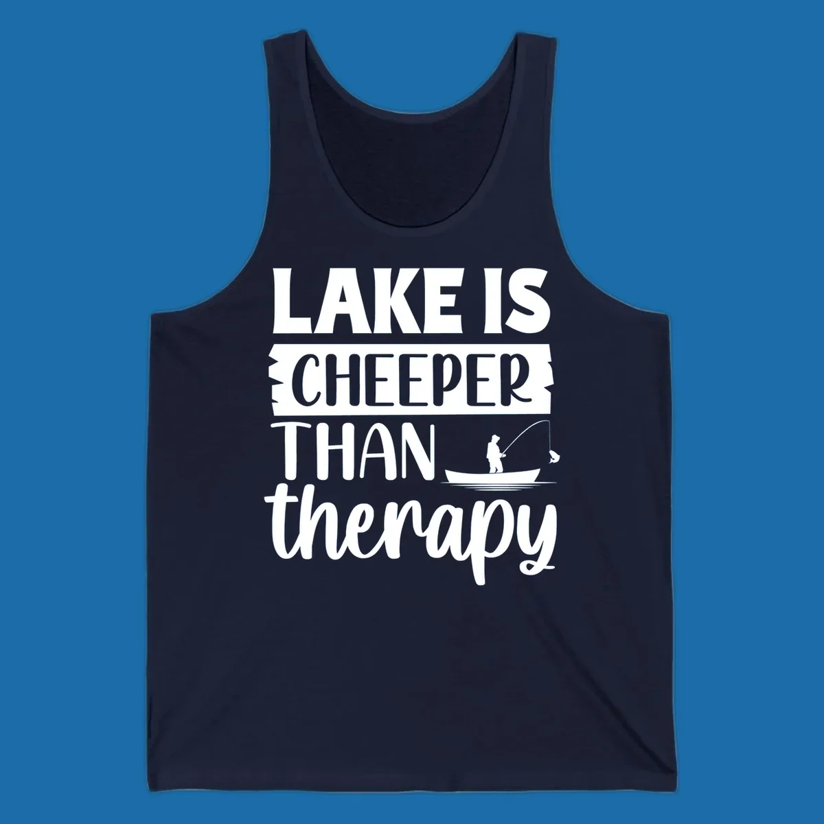 Lake is cheaper than therapy fishing design with fisherman in boat.