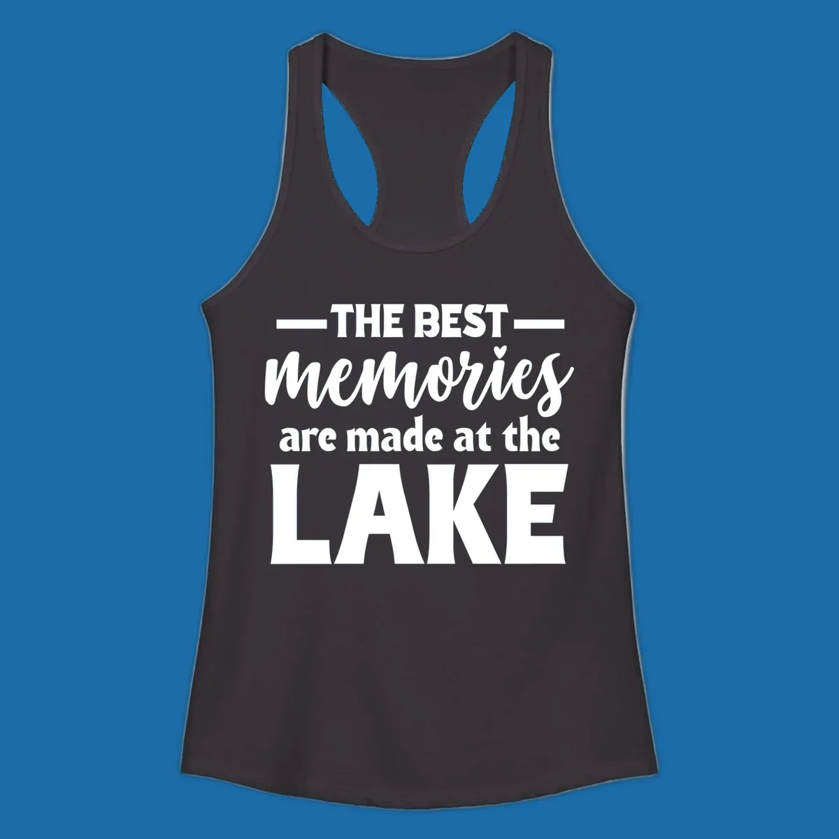White typography design with the phrase 'THE BEST memories are made at the LAKE', featuring a heart accent.