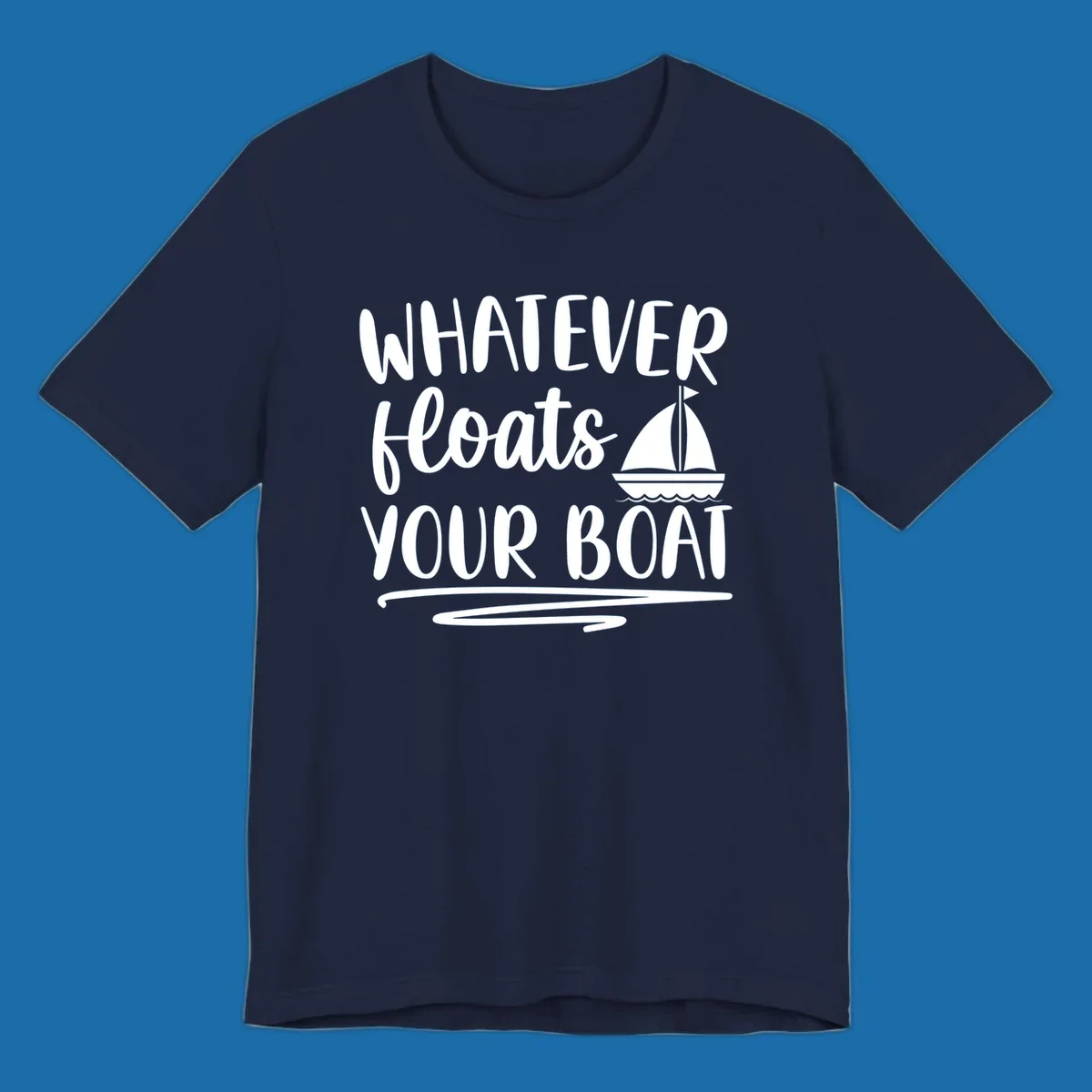 Whatever Floats Your Boat text with sailboat illustration