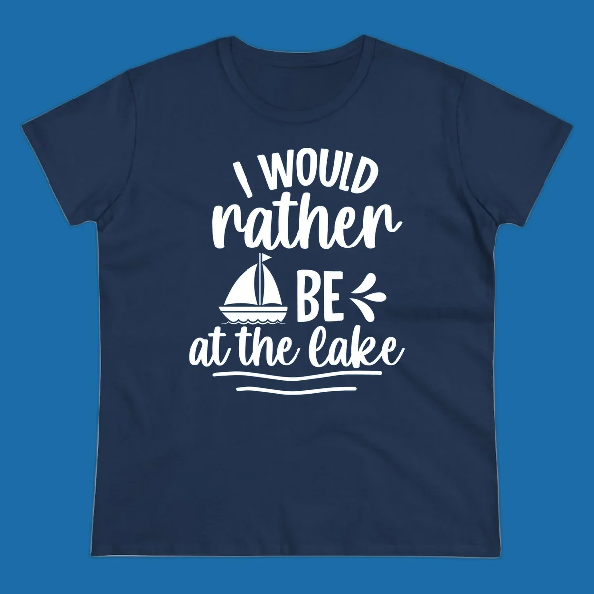 I would rather be at the lake text with sailboat graphic.