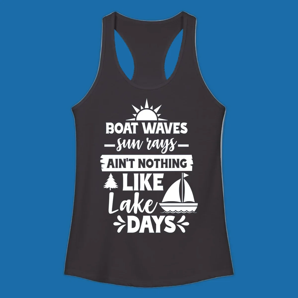 White text and graphics of sun rays, a sailboat, and a tree reading 'Boat Waves Sun Rays Ain't Nothing Like Lake Days'.