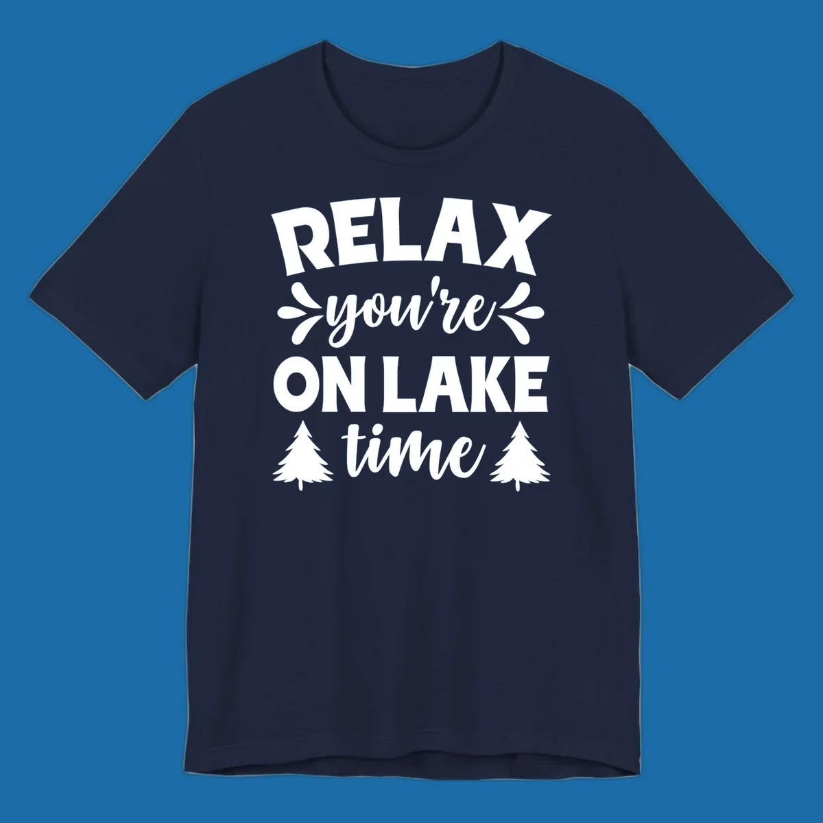Relax you're on lake time text with pine trees, lake life graphic.