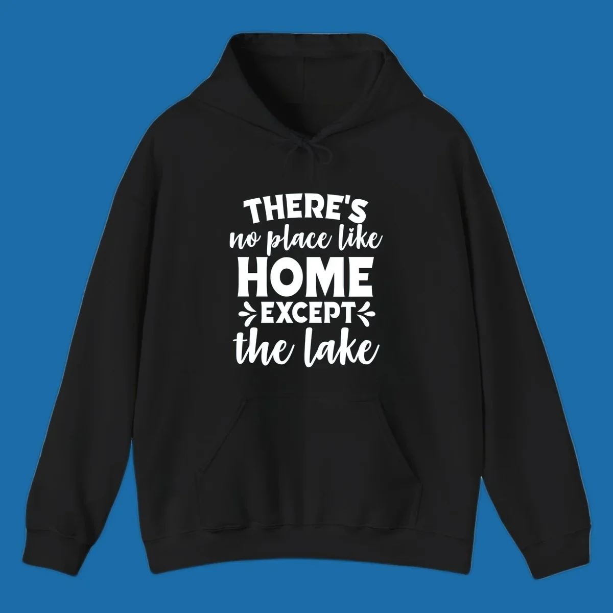 Typography design with the phrase "There's No Place Like Home Except The Lake" for lake-life apparel.