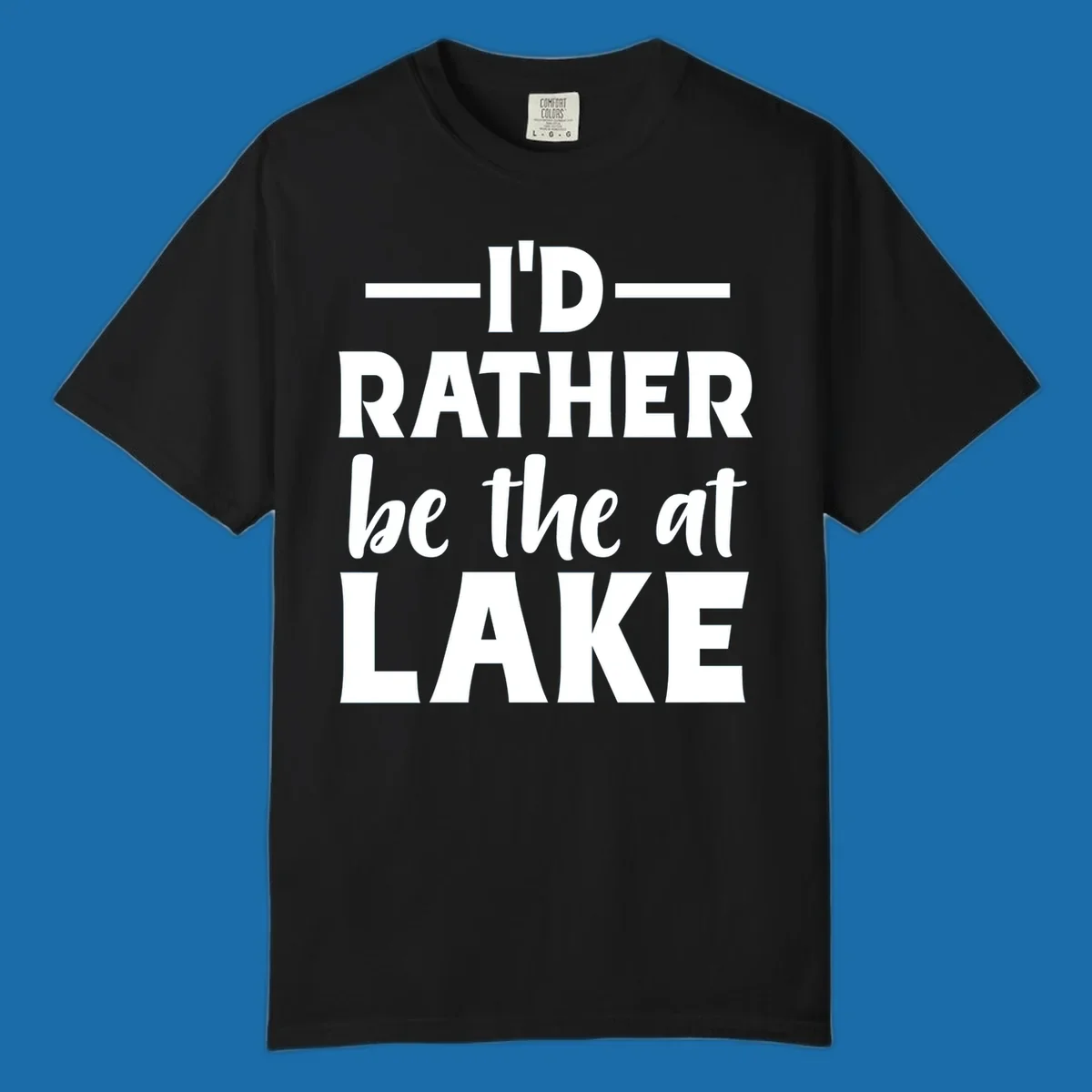 Typography design with text I'D RATHER be the at LAKE, for lake enthusiasts.