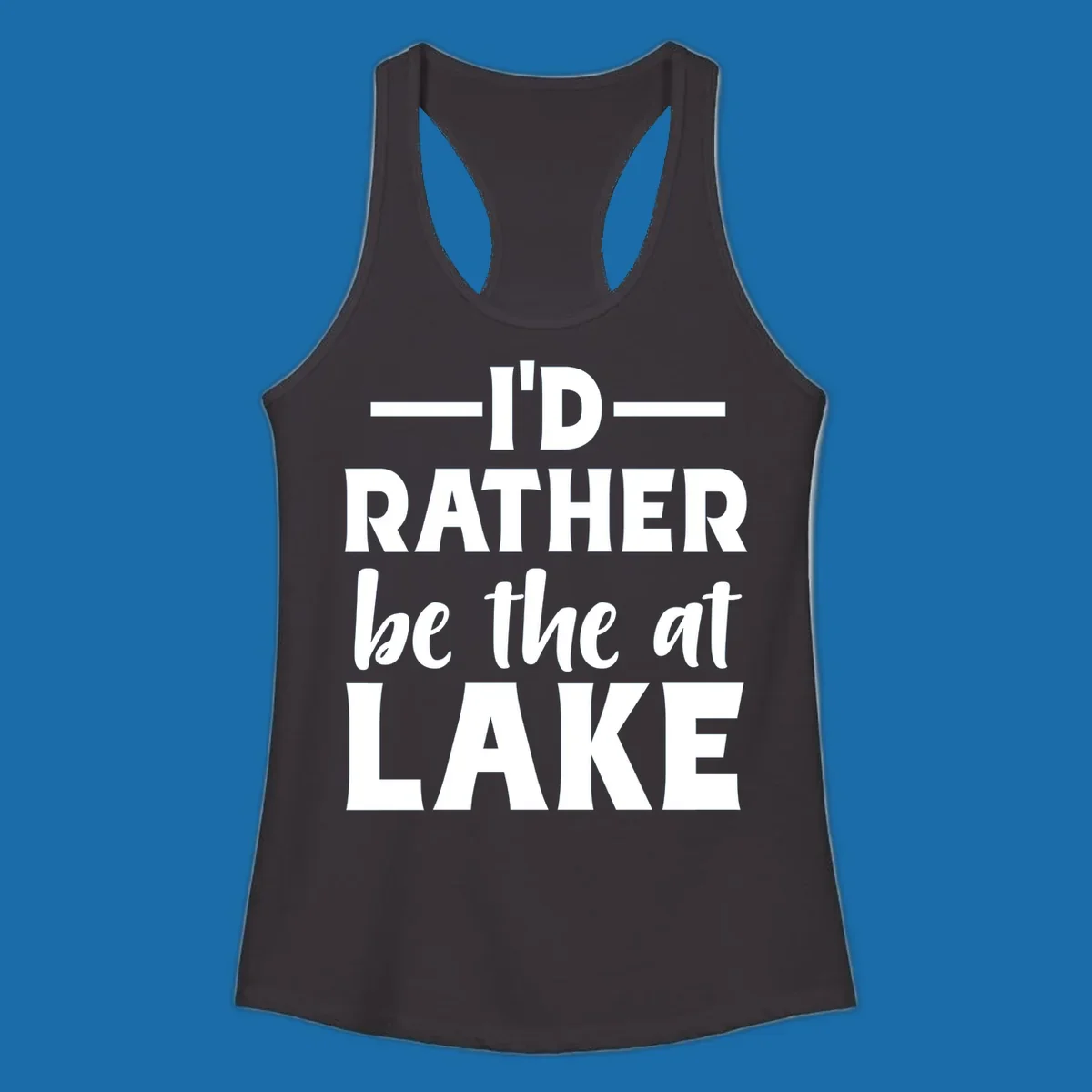 Typography design with text I'D RATHER be the at LAKE, for lake enthusiasts.