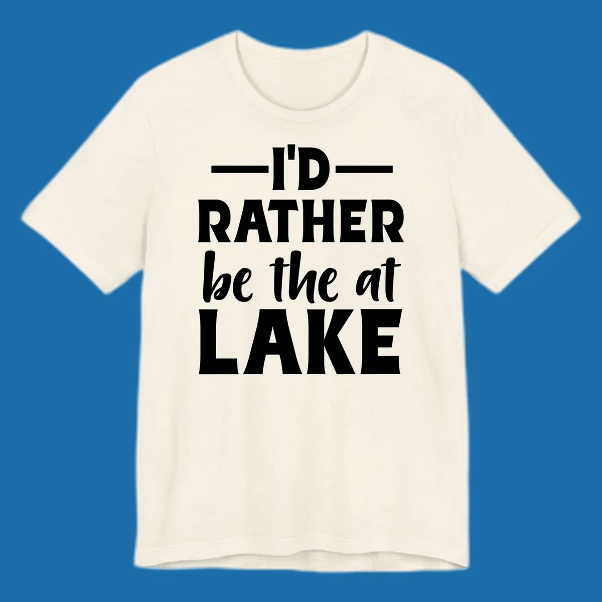 Typography design with text I'D RATHER be the at LAKE, for lake enthusiasts.