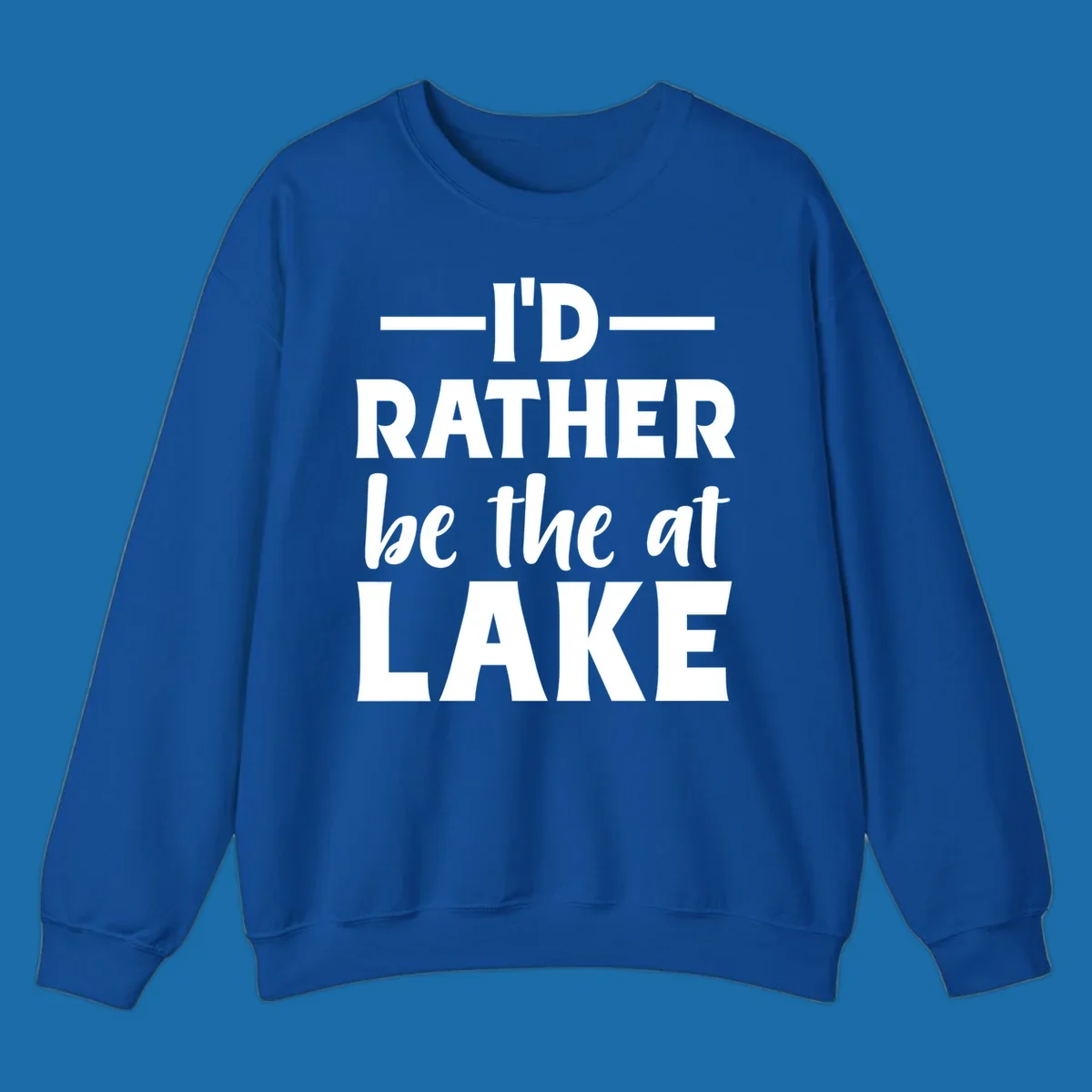 Typography design with text I'D RATHER be the at LAKE, for lake enthusiasts.