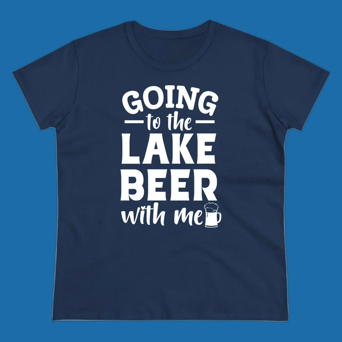 Going to the lake beer with me text and graphics
