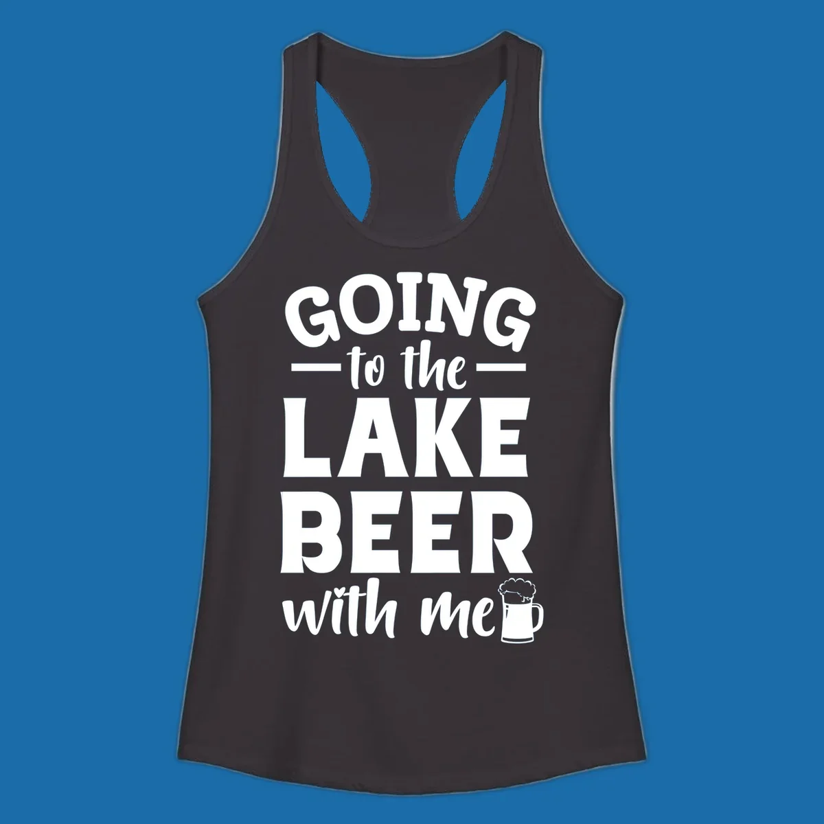 Going to the lake beer with me text and graphics