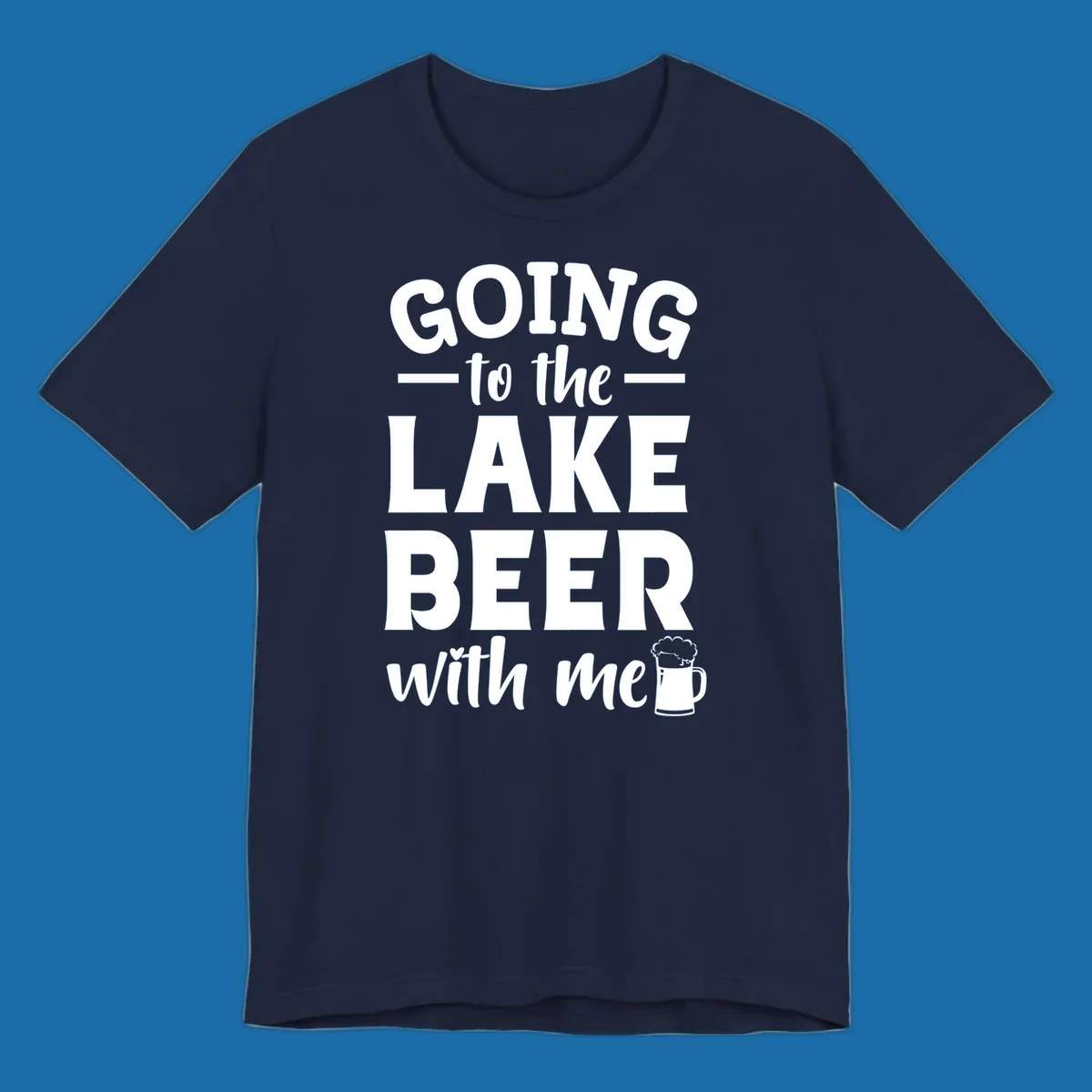 Going to the lake beer with me text and graphics