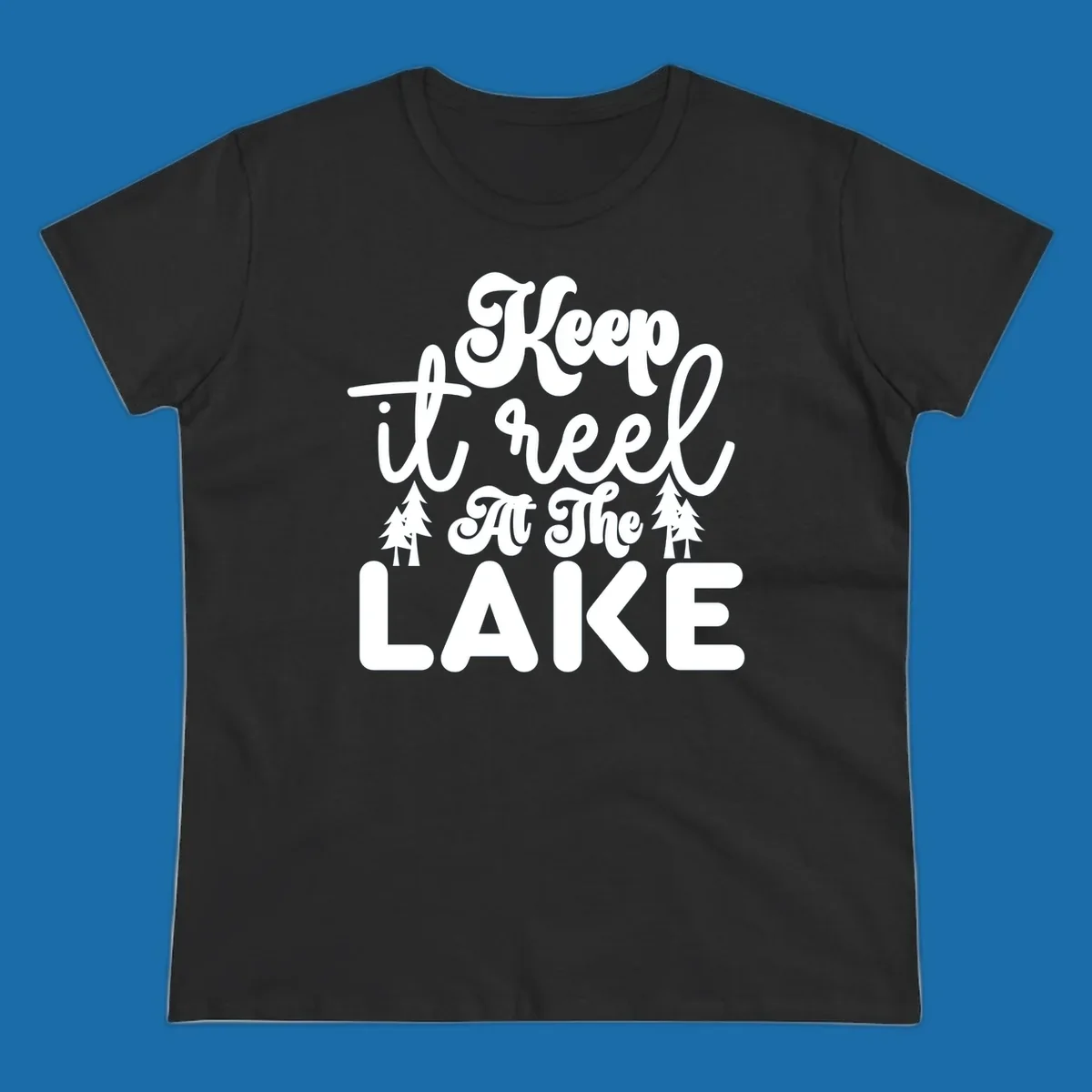 Keep it reel at the lake typography design with pine trees.