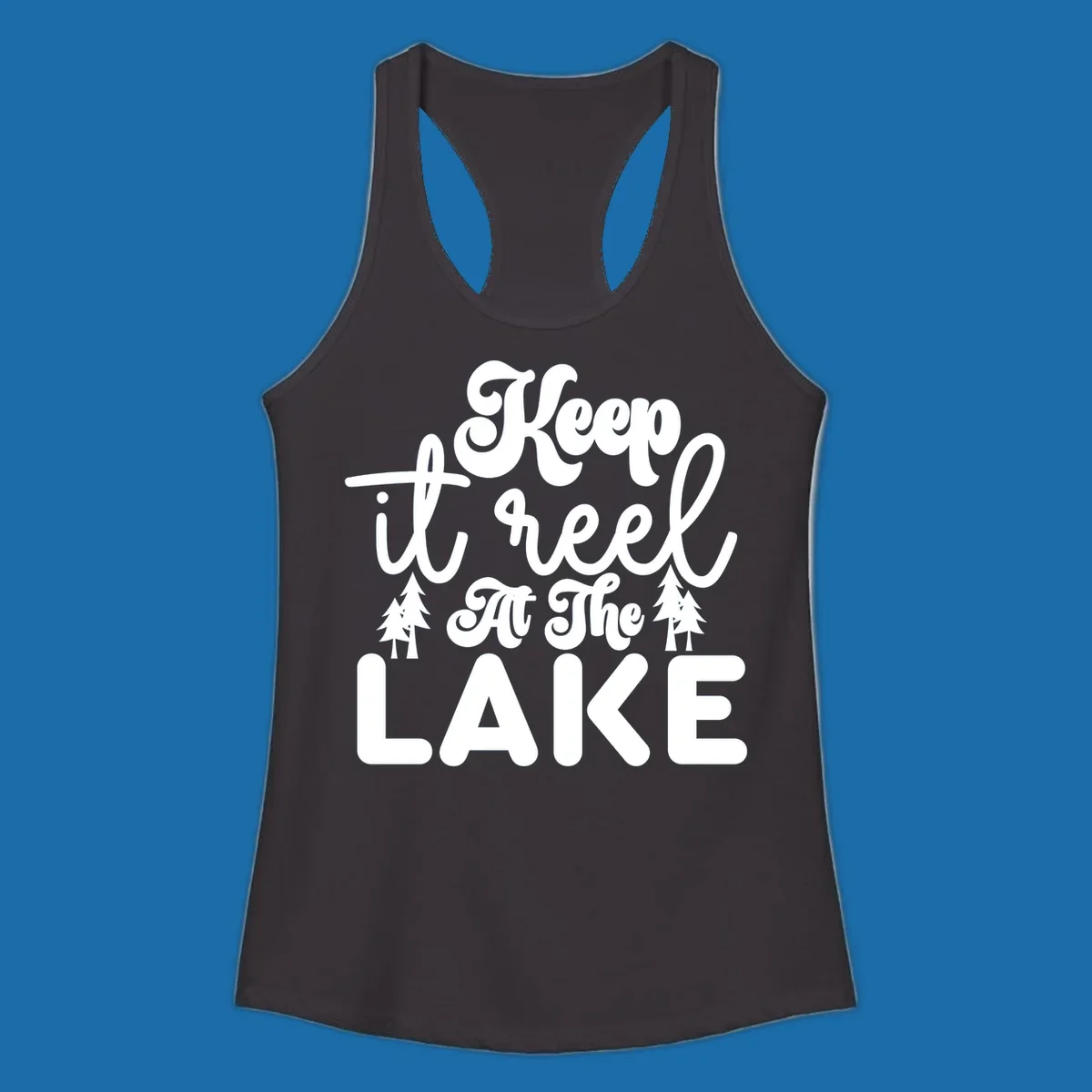 Keep it reel at the lake typography design with pine trees.