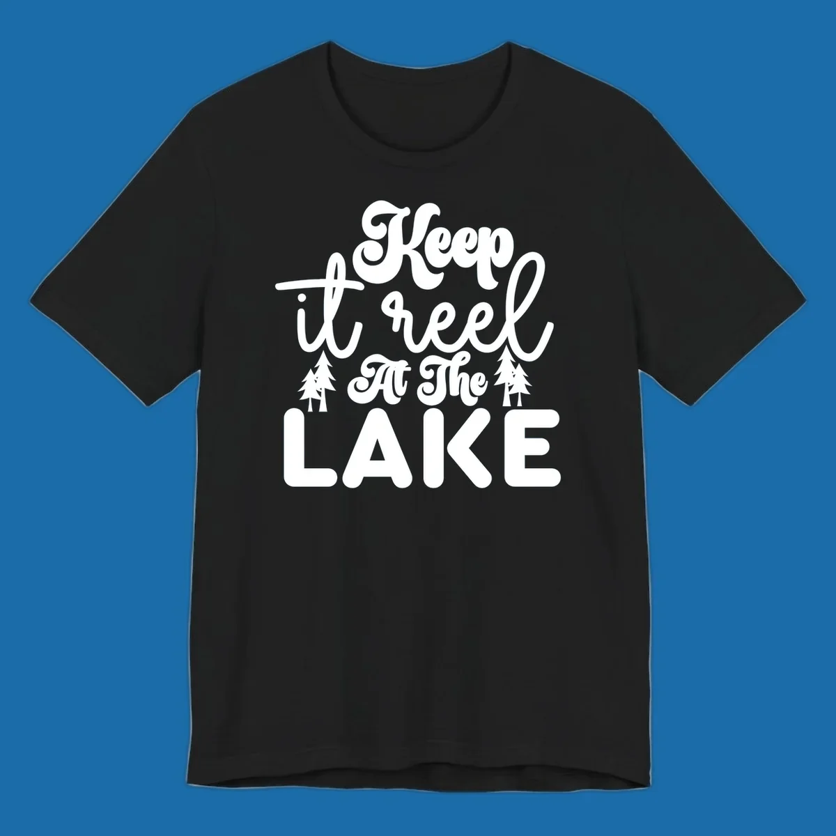 Keep it reel at the lake typography design with pine trees.