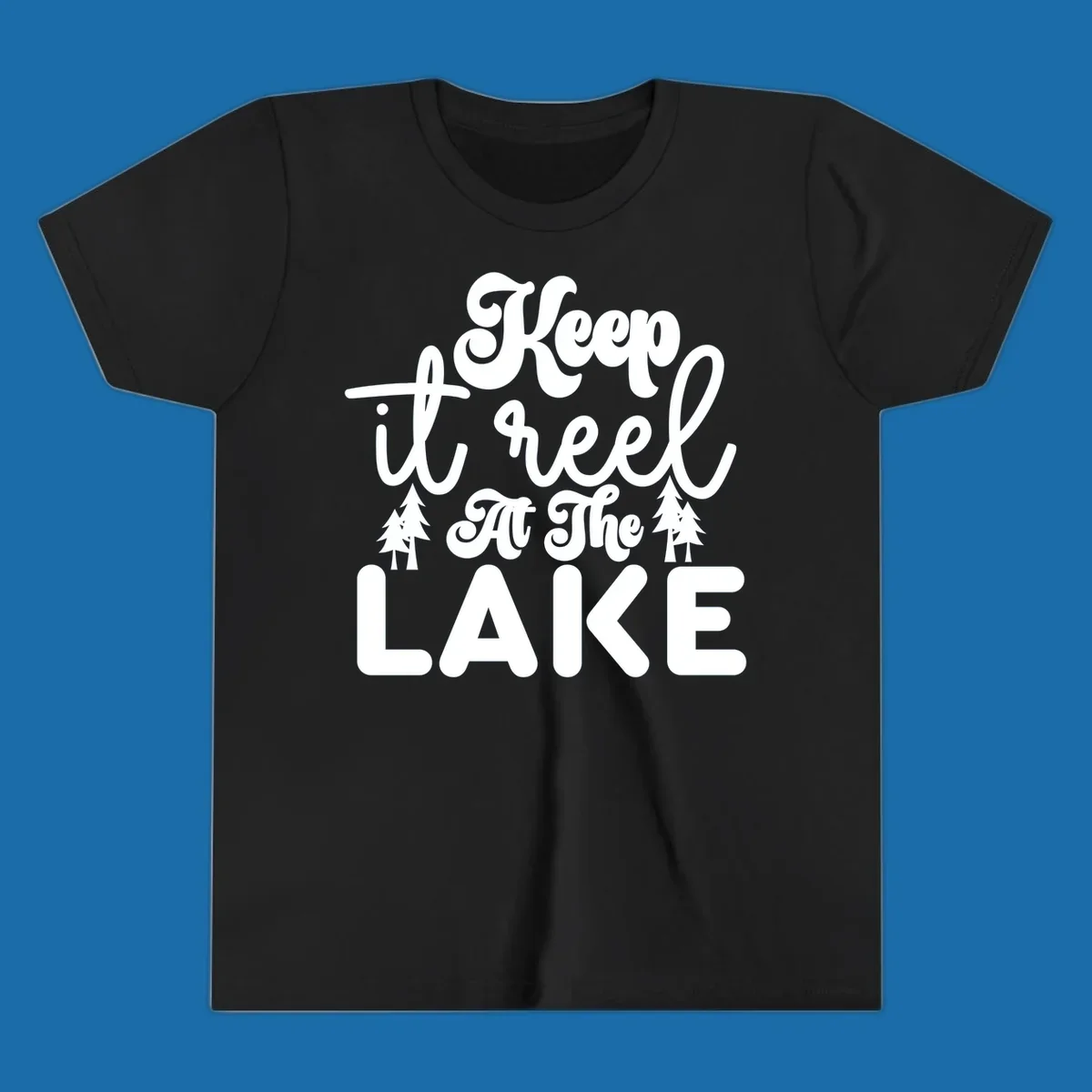 Keep it reel at the lake typography design with pine trees.
