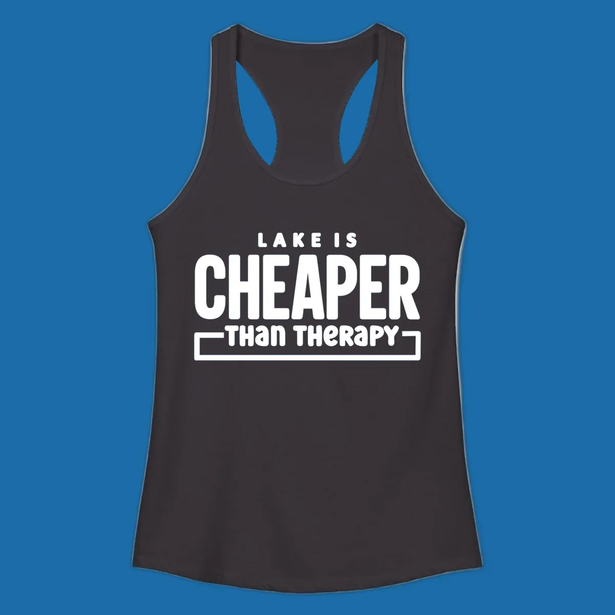 White text reads "LAKE IS CHEAPER THAN THERAPY", a humorous phrase about lake life.