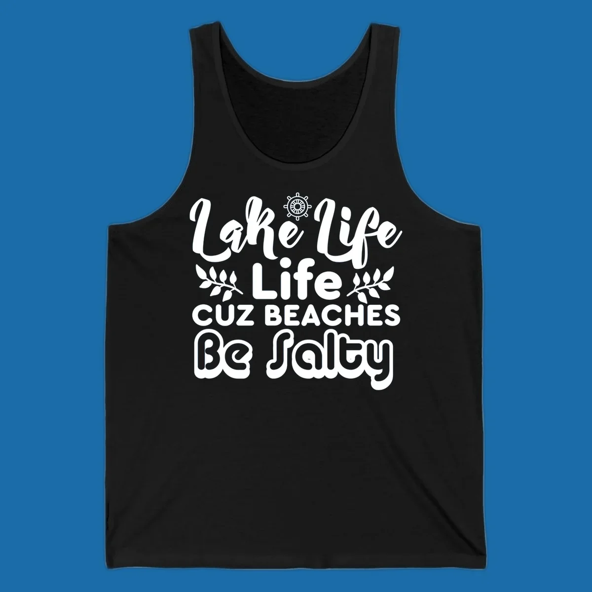 Lake Life Cuz Beaches Be Salty typography design with ship wheel and leaf accents.