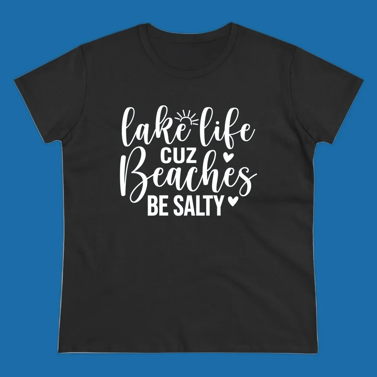 Lake life cuz beaches be salty text and graphic design on a dark background.