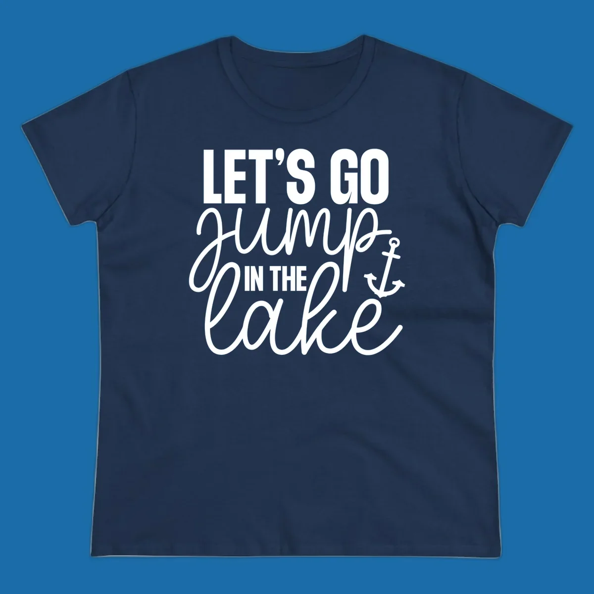 Typography design with an anchor graphic saying Let's Go Jump In The Lake.