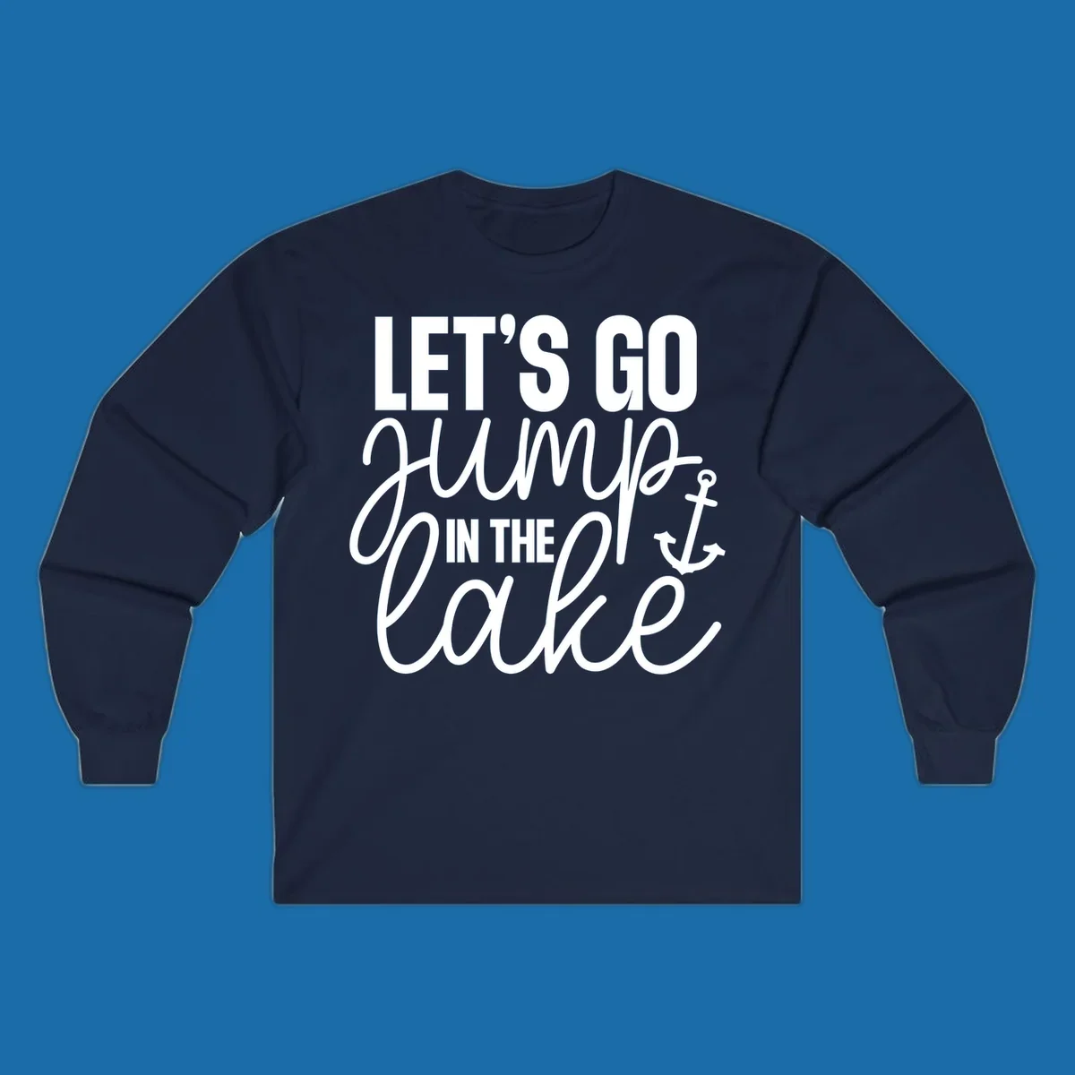 Typography design with an anchor graphic saying Let's Go Jump In The Lake.