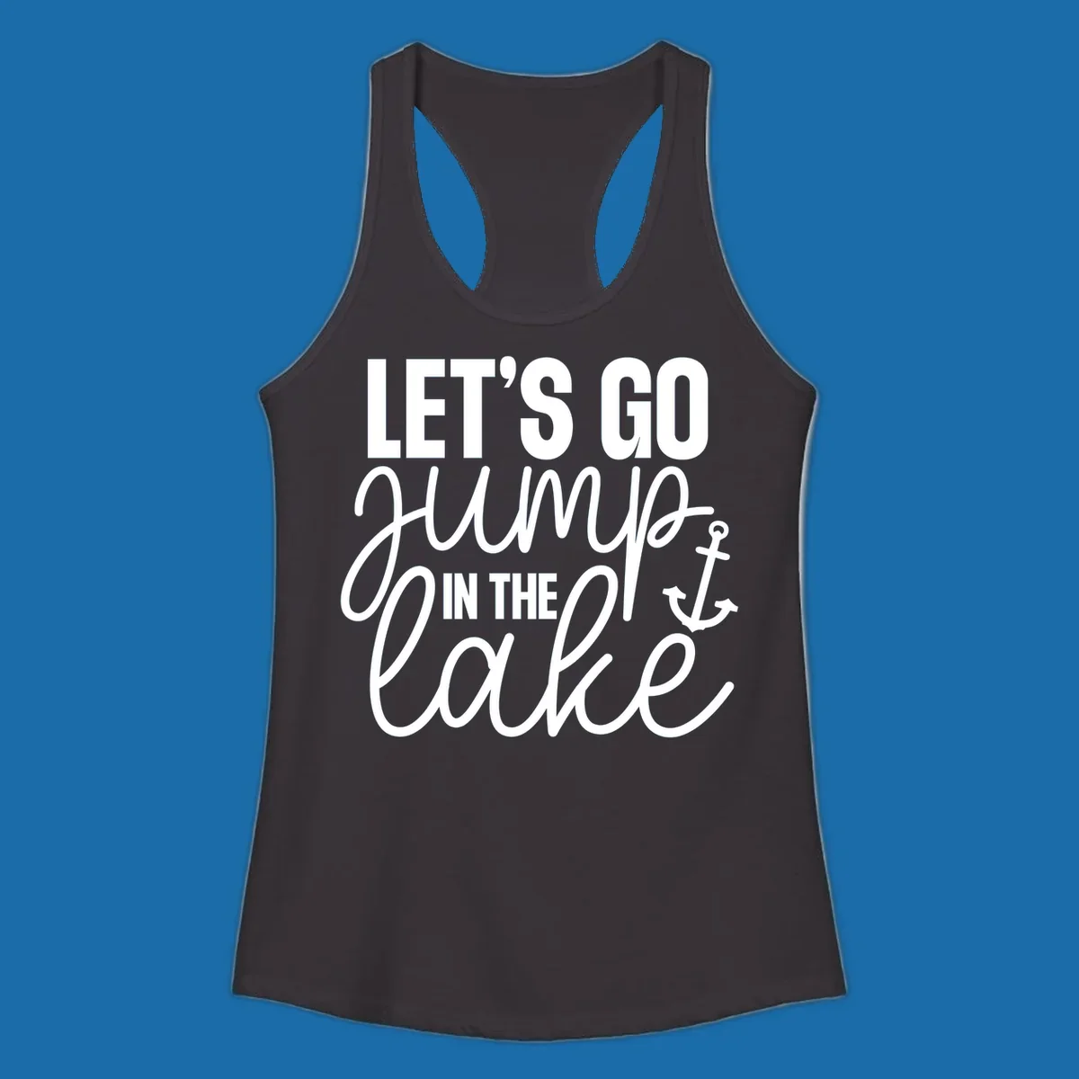 Typography design with an anchor graphic saying Let's Go Jump In The Lake.