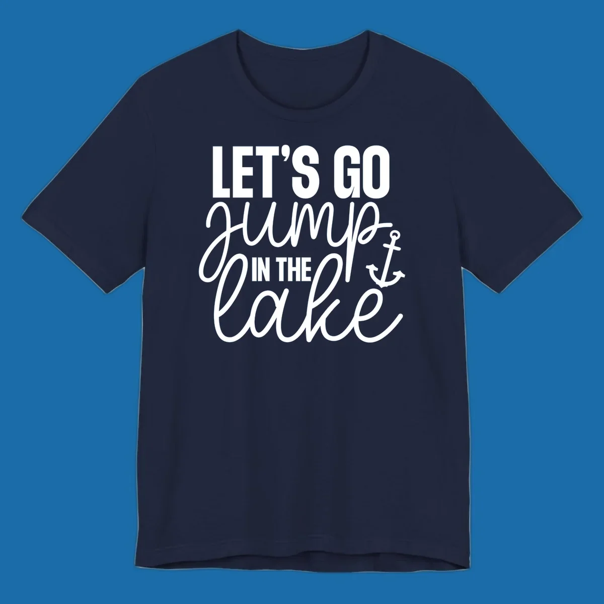 Typography design with an anchor graphic saying Let's Go Jump In The Lake.