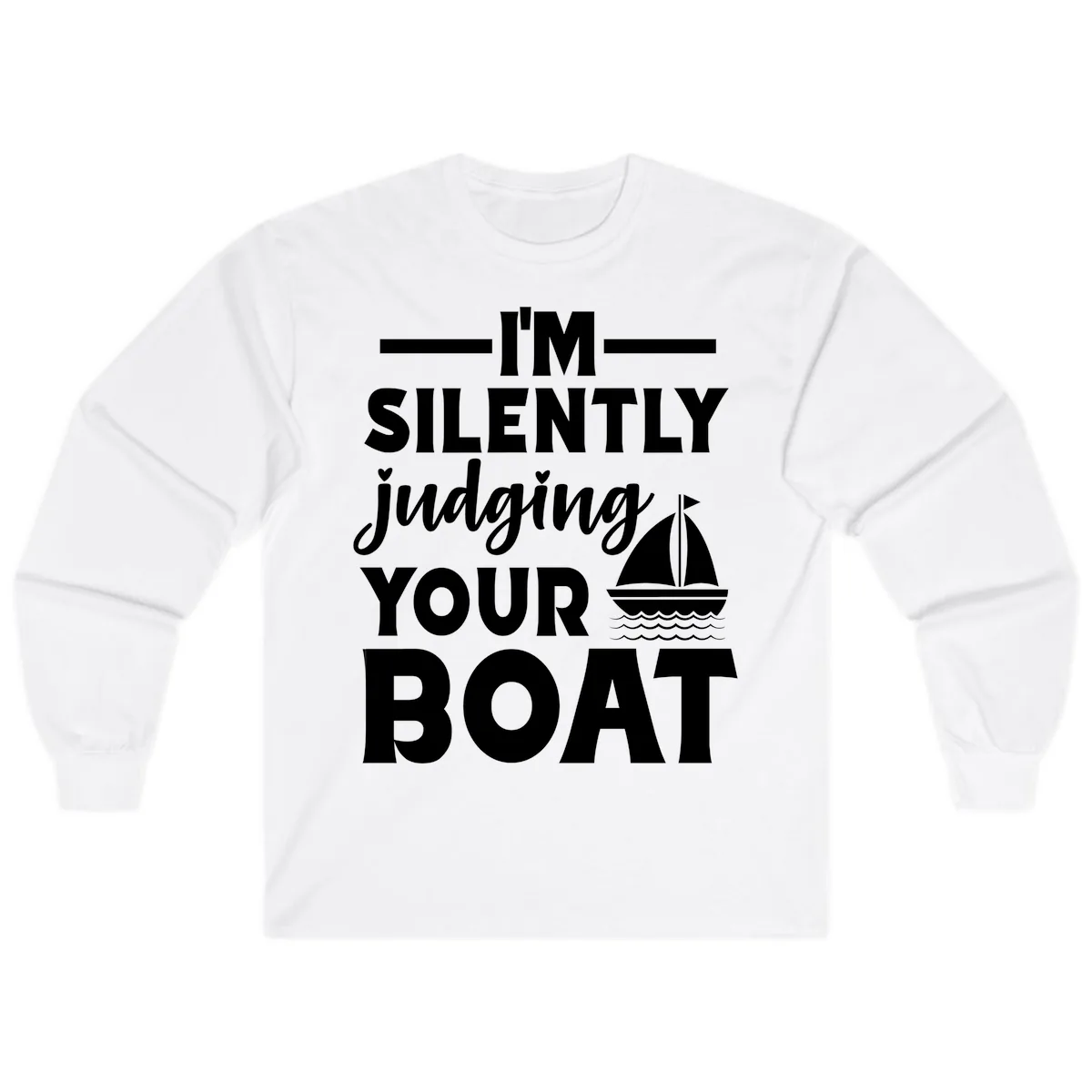 I'm Silently Judging Your Boat Long Sleeve in White