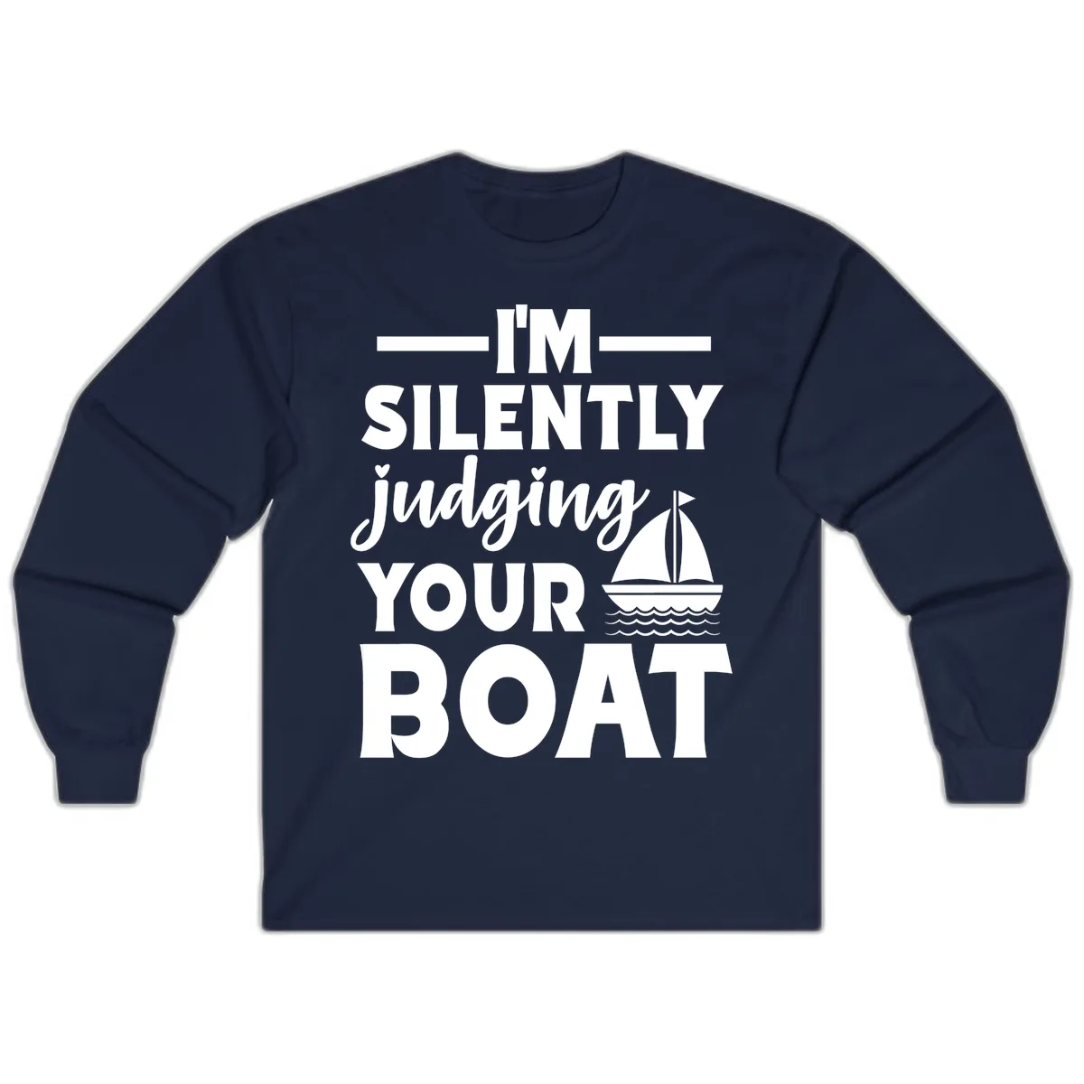 I'm Silently Judging Your Boat Long Sleeve in Navy