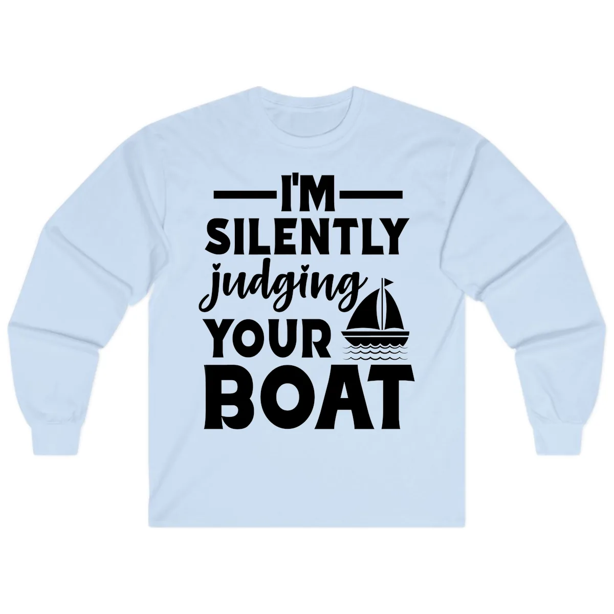 I'm Silently Judging Your Boat Long Sleeve in Light Blue
