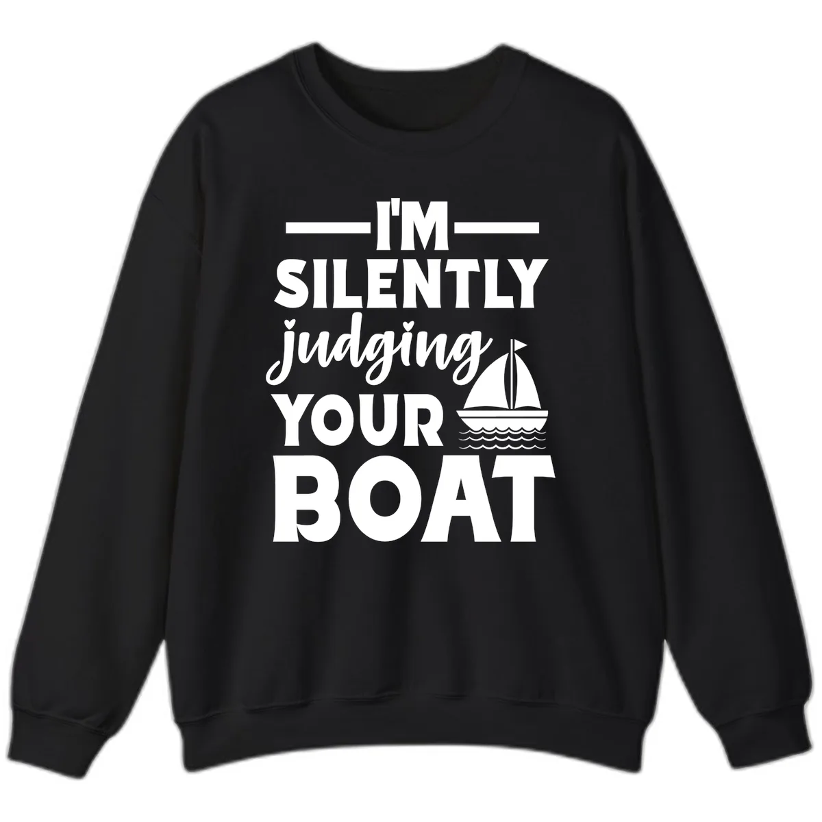 I'm Silently Judging Your Boat Sweatshirt in Black
