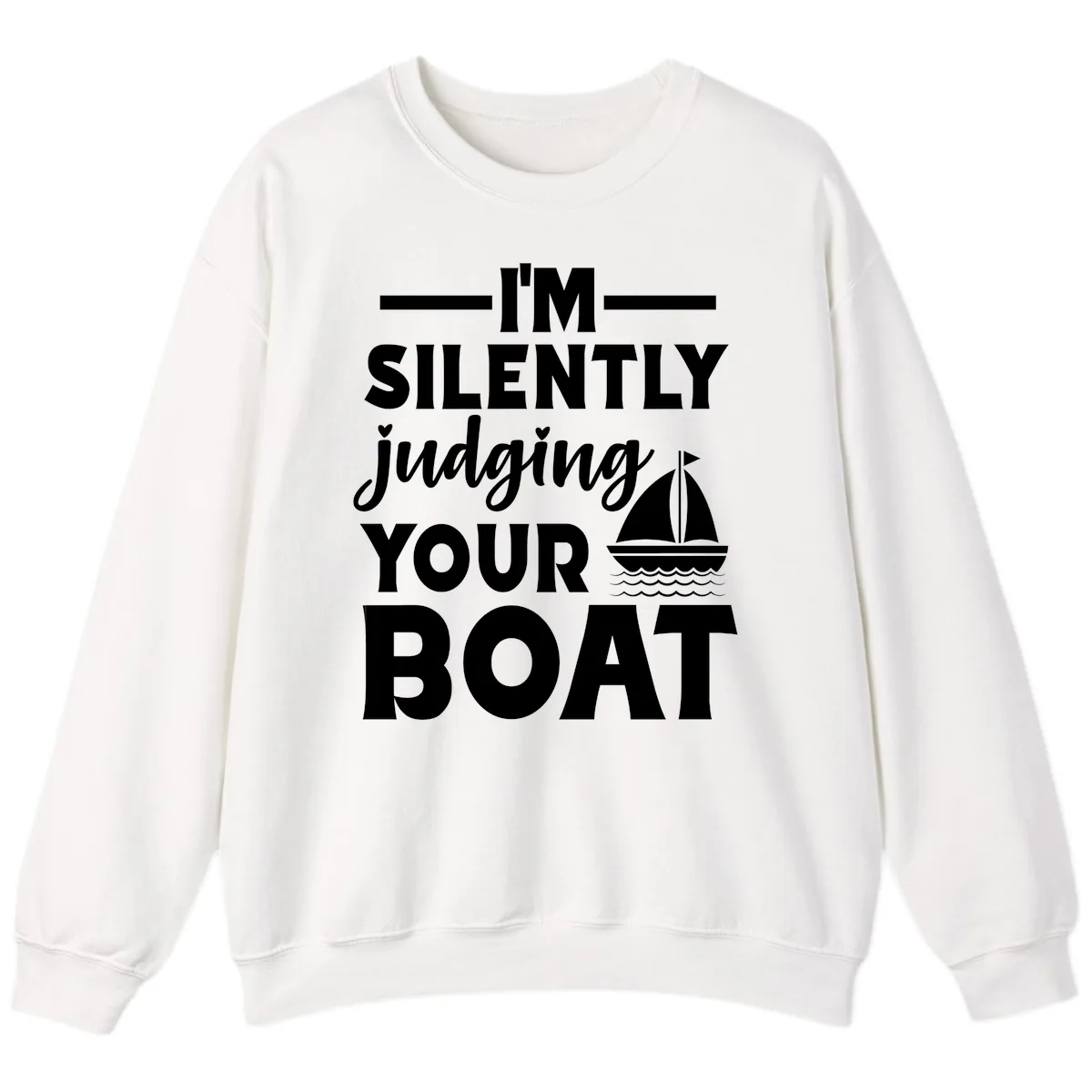 I'm Silently Judging Your Boat Sweatshirt in White
