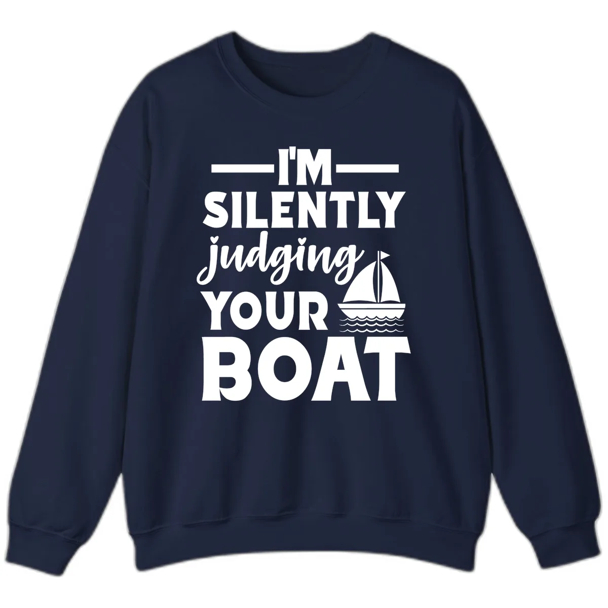 I'm Silently Judging Your Boat Sweatshirt in Navy