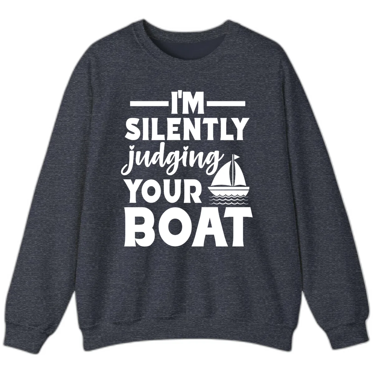 I'm Silently Judging Your Boat Sweatshirt in Heather Sport Dark Navy
