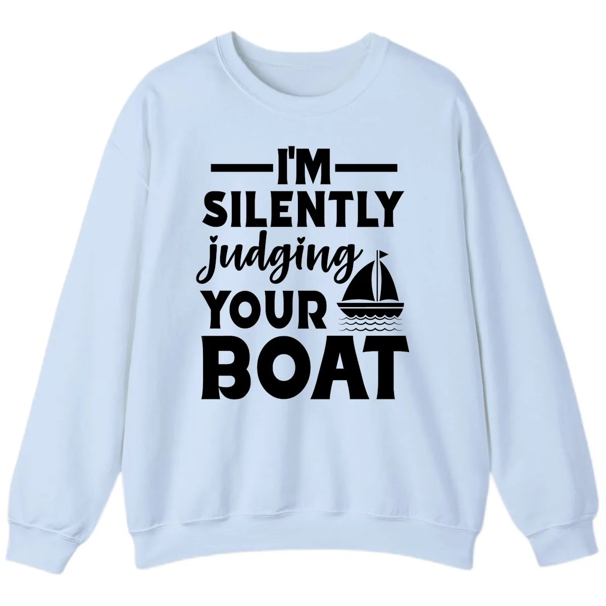 I'm Silently Judging Your Boat Sweatshirt in Light Blue